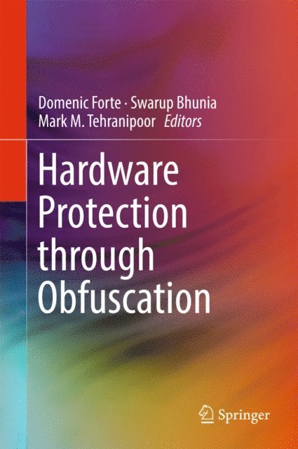 Mark M. Tehranipoor, Swarup Bhunia, Domenic Forte - Hardware Protection through Obfuscation, E-bok
