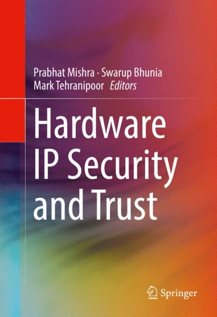 Mark Tehranipoor, Swarup Bhunia, Prabhat Mishra - Hardware IP Security and Trust, E-bok