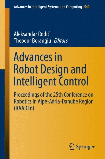Theodor Borangiu, Aleksandar Rodic - Advances in Robot Design and Intelligent Control, E-bok