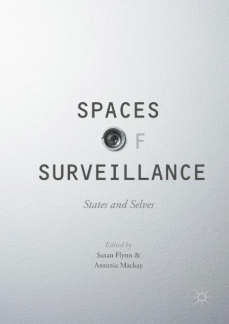 Antonia Mackay, Susan Flynn - Spaces of Surveillance, E-bok