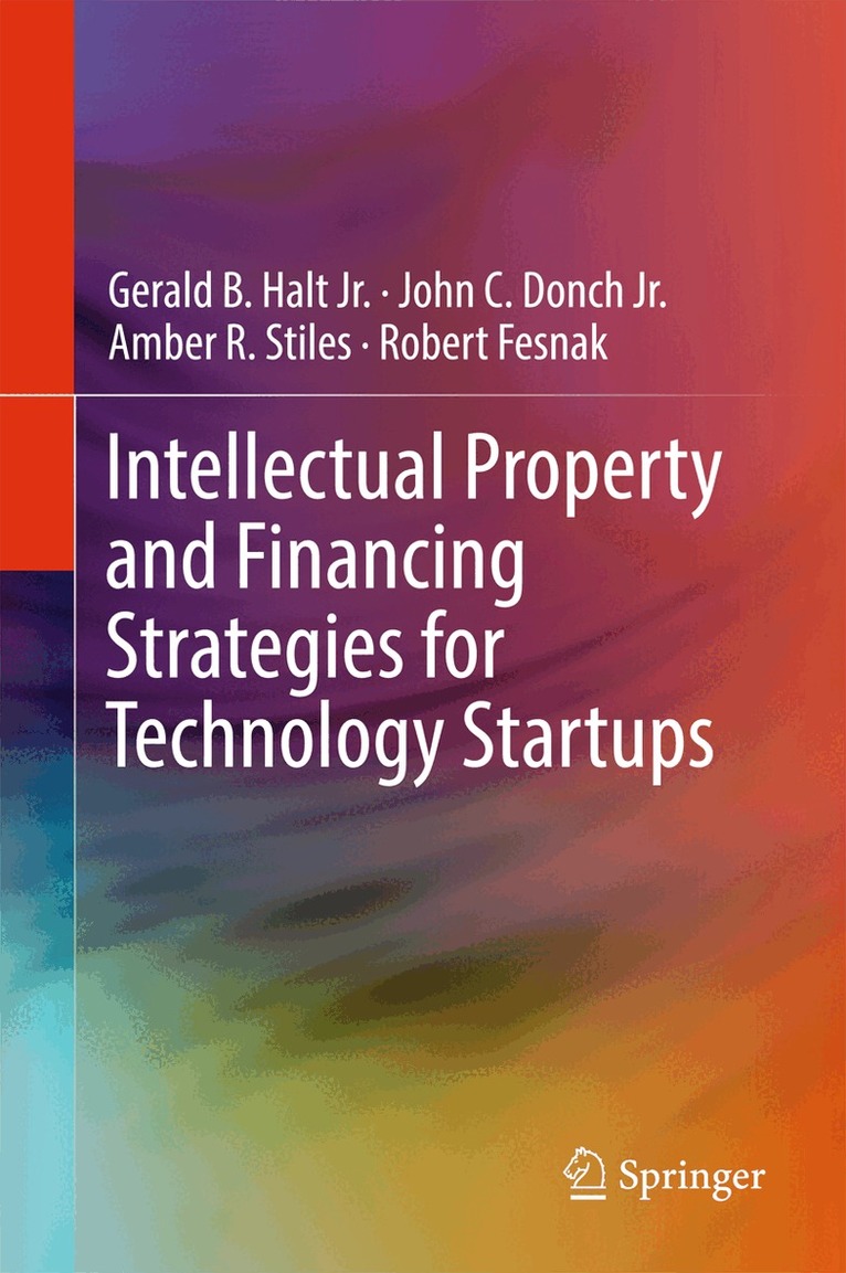 Gerald B. Halt, Jr., John C. Donch, Jr., Amber R. Stiles, Robert Fesnak - Intellectual Property and Financing Strategies for Technology Startups, Inbunden. Tillgänglighet: Lägg i varukorg
