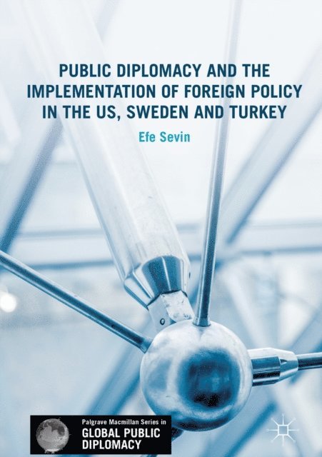 Efe Sevin - Public Diplomacy and the Implementation of Foreign Policy in the US, Sweden and Turkey, E-bok