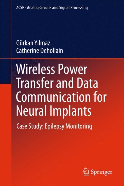 Catherine Dehollain, Gurkan Yilmaz - Wireless Power Transfer and Data Communication for Neural Implants, E-bok
