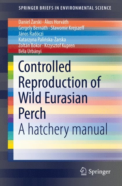 Bela Urbanyi, Krzysztof Kupren, Zoltan Bokor, Katarzyna Palinska-Zarska, Janos Radoczi, Slawomir Krejszeff, Gergely Bernath, Akos Horvath, Daniel Zarski - Controlled Reproduction of Wild Eurasian Perch, E-bok