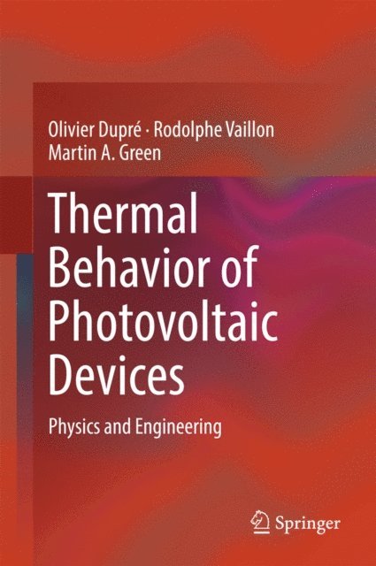Martin A. Green, Rodolphe Vaillon, Olivier Dupre - Thermal Behavior of Photovoltaic Devices, E-bok