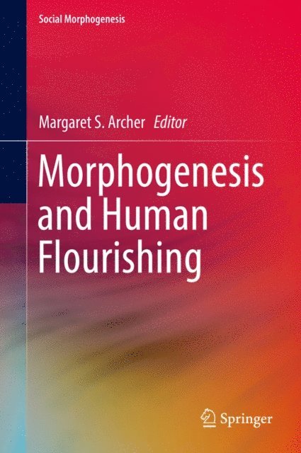 Margaret S. Archer - Morphogenesis and Human Flourishing, E-bok