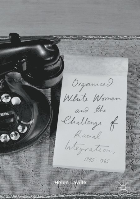 Helen Laville - Organized White Women and the Challenge of Racial Integration, 1945-1965, E-bok