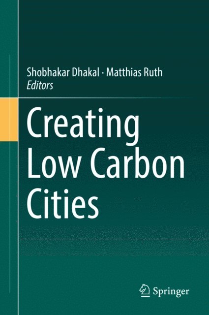 Matthias Ruth, Shobhakar Dhakal - Creating Low Carbon Cities, E-bok
