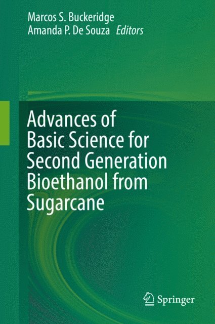 Amanda P. De Souza, Marcos S. Buckeridge - Advances of Basic Science for Second Generation Bioethanol from Sugarcane, E-bok