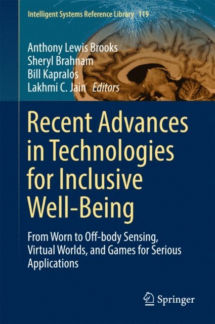 Lakhmi C. Jain, Bill Kapralos, Sheryl Brahnam, Anthony Lewis Brooks - Recent Advances in Technologies for Inclusive Well-Being, E-bok