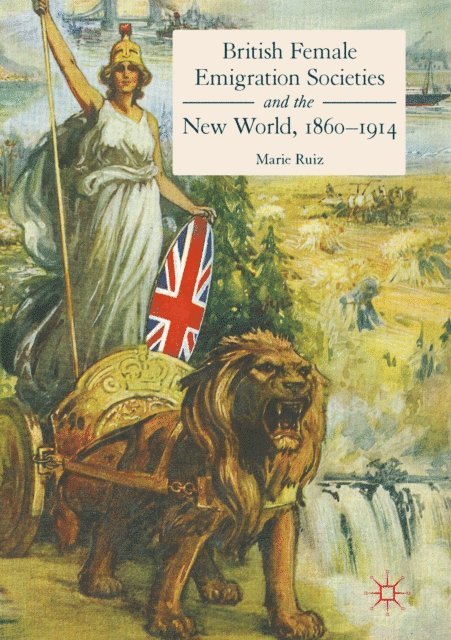 Marie Ruiz - British Female Emigration Societies and the New World, 1860-1914, E-bok