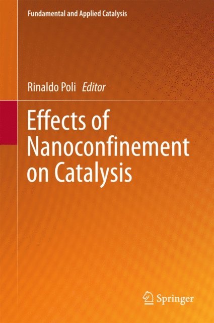 Rinaldo Poli - Effects of Nanoconfinement on Catalysis, E-bok