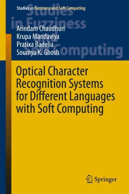 Soumya K Ghosh, Pratixa Badelia, Krupa Mandaviya, Arindam Chaudhuri - Optical Character Recognition Systems for Different Languages with Soft Computing, E-bok