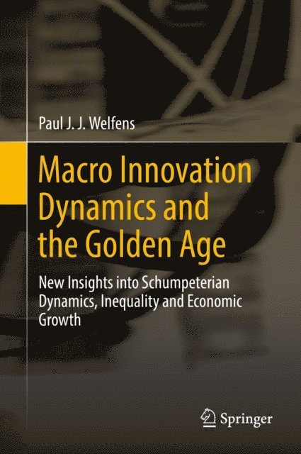 Paul J. J. Welfens - Macro Innovation Dynamics and the Golden Age, E-bok