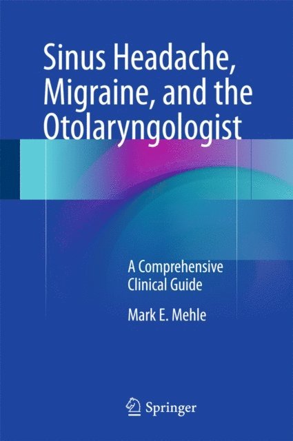 Mark E. Mehle - Sinus Headache, Migraine, and the Otolaryngologist, E-bok. Tillgänglighet: Lägg i varukorg