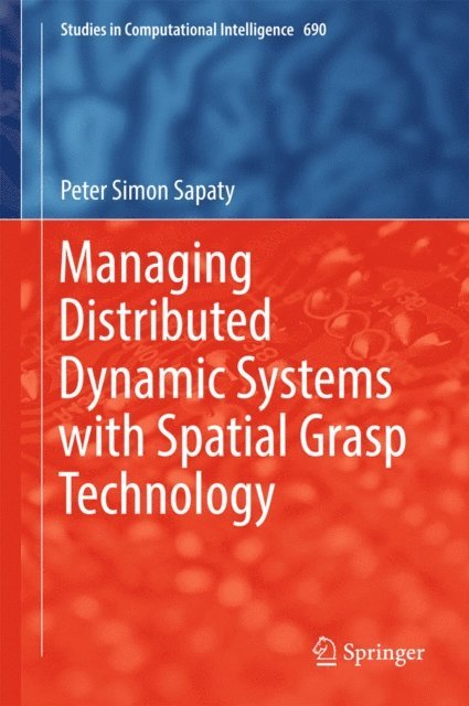 Peter Simon Sapaty - Managing Distributed Dynamic Systems with Spatial Grasp Technology, E-bok