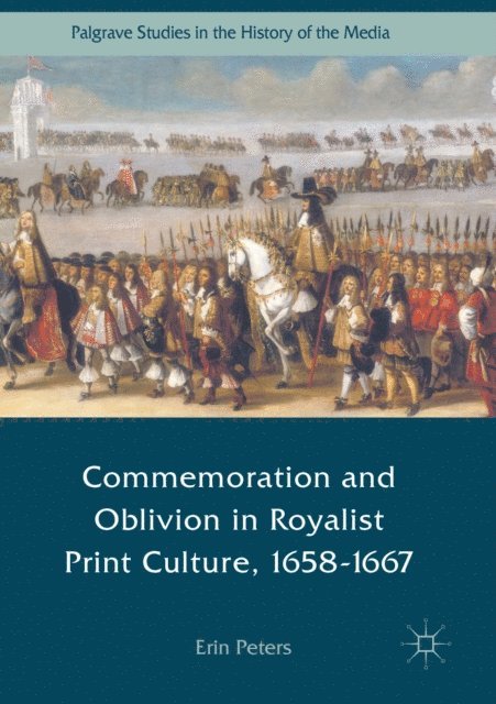 Erin Peters - Commemoration and Oblivion in Royalist Print Culture, 1658-1667, E-bok