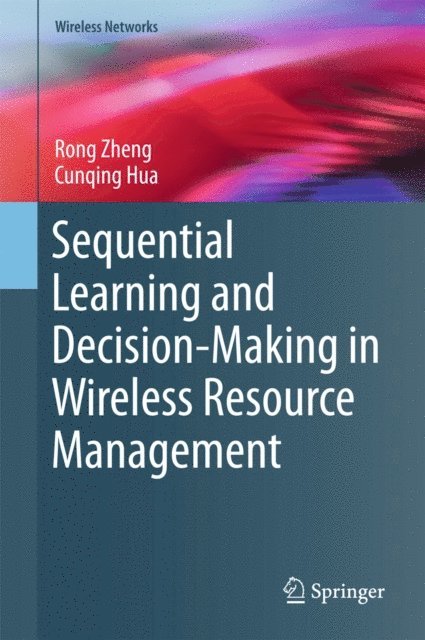 Cunqing Hua, Rong Zheng - Sequential Learning and Decision-Making in Wireless Resource Management, E-bok