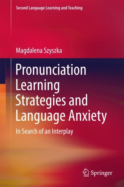 Magdalena Szyszka - Pronunciation Learning Strategies and Language Anxiety, E-bok