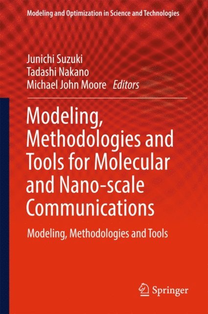 Michael John Moore, Tadashi Nakano, Junichi Suzuki - Modeling, Methodologies and Tools for Molecular and Nano-scale Communications, E-bok