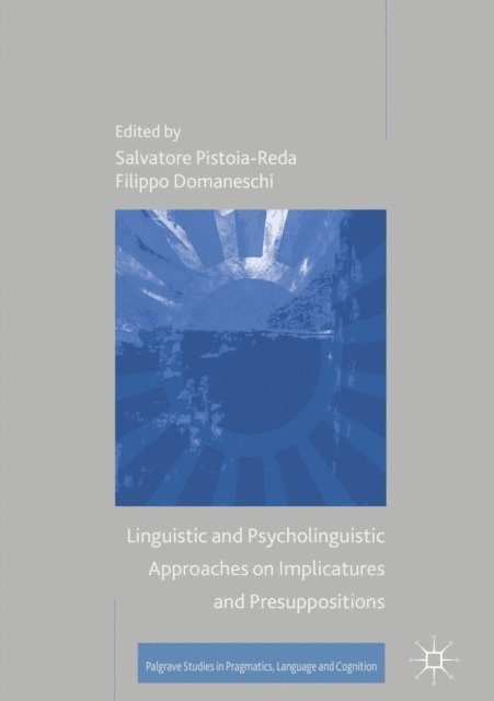 Filippo Domaneschi, Salvatore Pistoia-Reda - Linguistic and Psycholinguistic Approaches on Implicatures and Presuppositions, E-bok