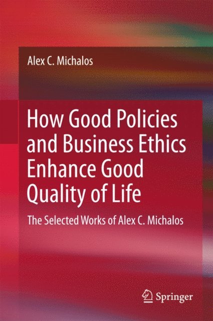 Alex C. Michalos - How Good Policies and Business Ethics Enhance Good Quality of Life, E-bok