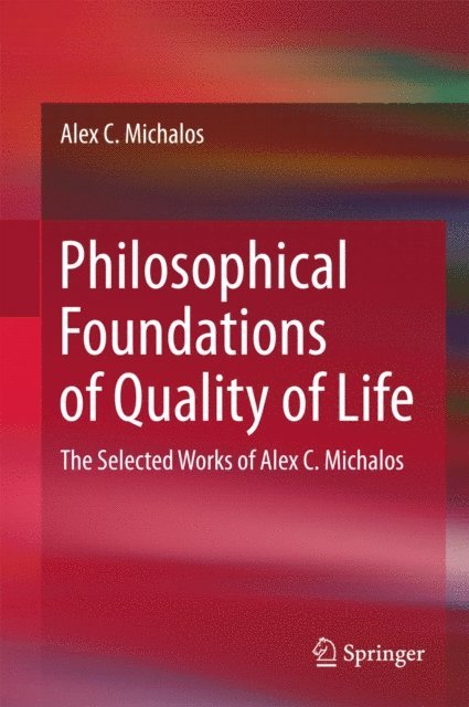 Alex C. Michalos - Philosophical Foundations of Quality of Life, E-bok