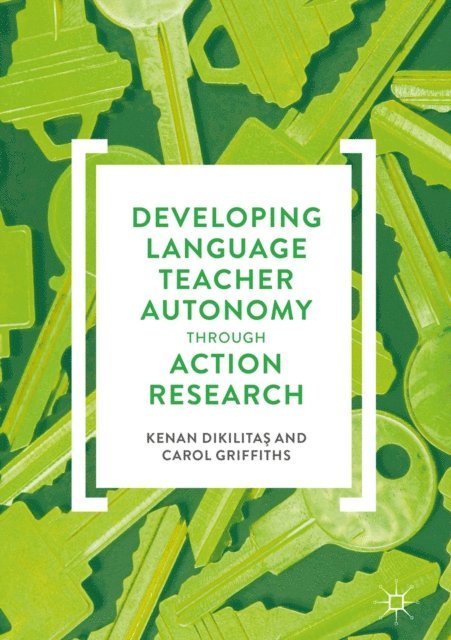Carol Griffiths, Kenan Dikilitas - Developing Language Teacher Autonomy through Action Research, E-bok