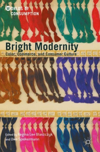 Uwe Spiekermann, Regina Lee Blaszczyk - Bright Modernity, E-bok