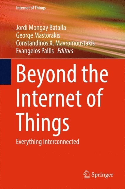 Evangelos Pallis, Constandinos X. Mavromoustakis, George Mastorakis, Jordi Mongay Batalla - Beyond the Internet of Things, E-bok
