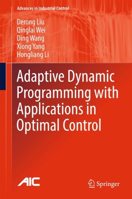 Hongliang Li, Xiong Yang, Ding Wang, Qinglai Wei, Derong Liu - Adaptive Dynamic Programming with Applications in Optimal Control, E-bok
