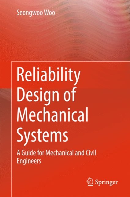 Seongwoo Woo - Reliability Design of Mechanical Systems, E-bok