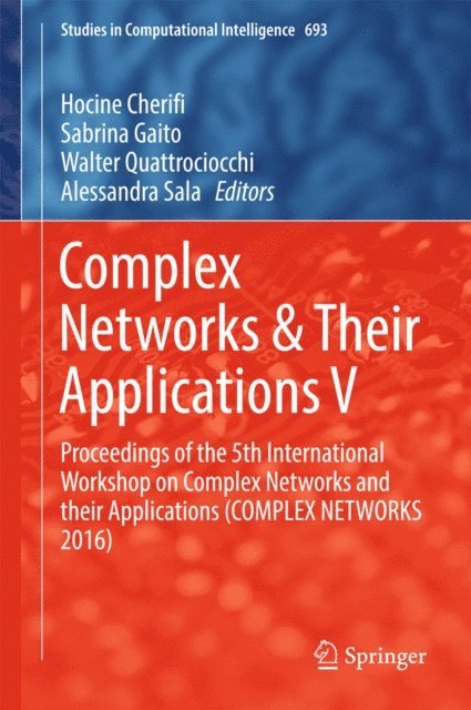 Alessandra Sala, Walter Quattrociocchi, Sabrina Gaito, Hocine Cherifi - Complex Networks & Their Applications V, E-bok