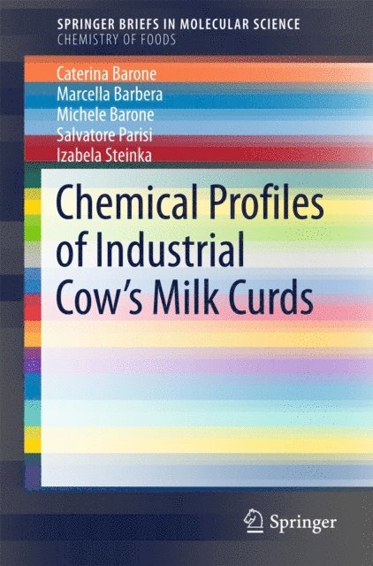 Izabela Steinka, Salvatore Parisi, Michele Barone, Marcella Barbera, Caterina Barone - Chemical Profiles of Industrial Cow's Milk Curds, E-bok