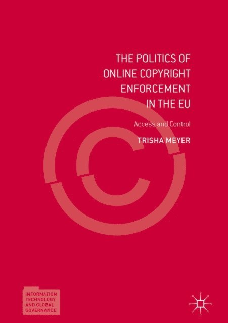 Trisha Meyer - Politics of Online Copyright Enforcement in the EU, E-bok