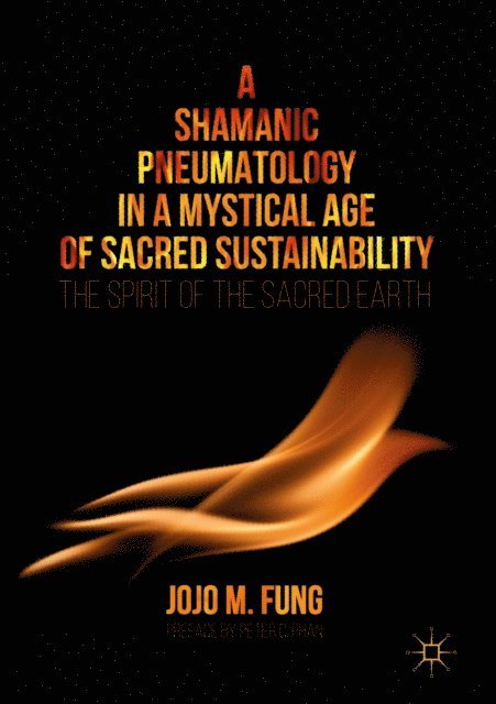 Jojo M. Fung - Shamanic Pneumatology in a Mystical Age of Sacred Sustainability, E-bok