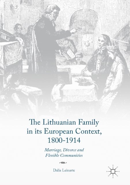 Dalia Leinarte - Lithuanian Family in its European Context, 1800-1914, E-bok
