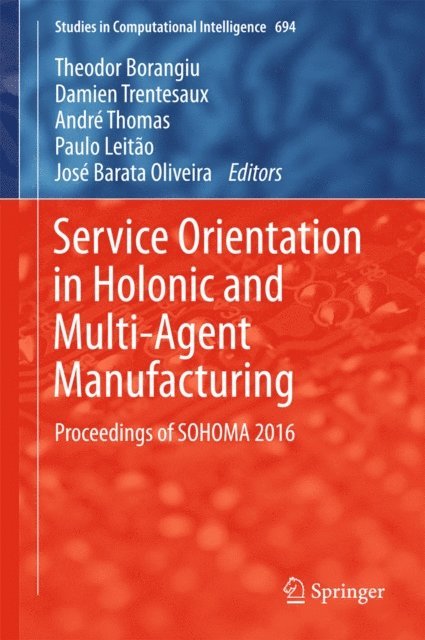Jose Barata Oliveira, Paulo Leitao, Andre Thomas, Damien Trentesaux, Theodor Borangiu - Service Orientation in Holonic and Multi-Agent Manufacturing, E-bok