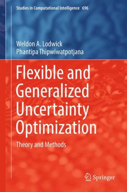 Phantipa Thipwiwatpotjana, Weldon A. Lodwick - Flexible and Generalized Uncertainty Optimization, E-bok