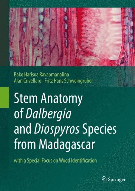 Fritz Hans Schweingruber, Alan Crivellaro, Bako Harisoa Ravaomanalina - Stem Anatomy of Dalbergia and Diospyros Species from Madagascar, E-bok