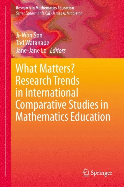Jane-Jane Lo, Tad Watanabe, Ji-Won Son - What Matters? Research Trends in International Comparative Studies in Mathematics Education, E-bok