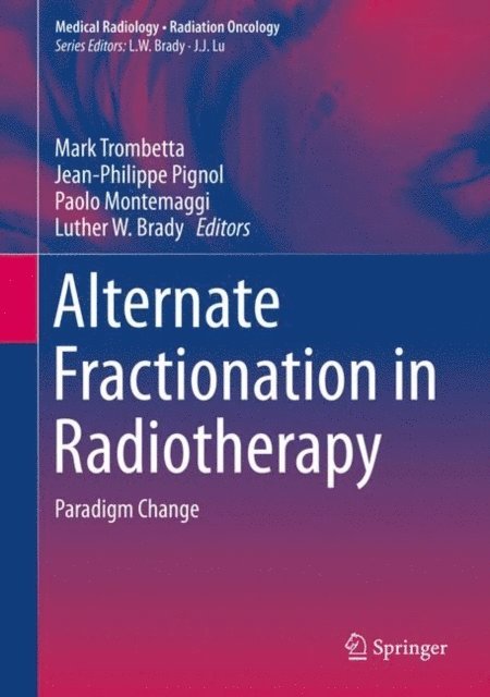 Luther W. Brady, Paolo Montemaggi, Jean-Philippe Pignol, Mark Trombetta - Alternate Fractionation in Radiotherapy, E-bok