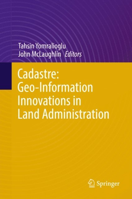 John McLaughlin, Tahsin Yomralioglu - Cadastre: Geo-Information Innovations in Land Administration, E-bok