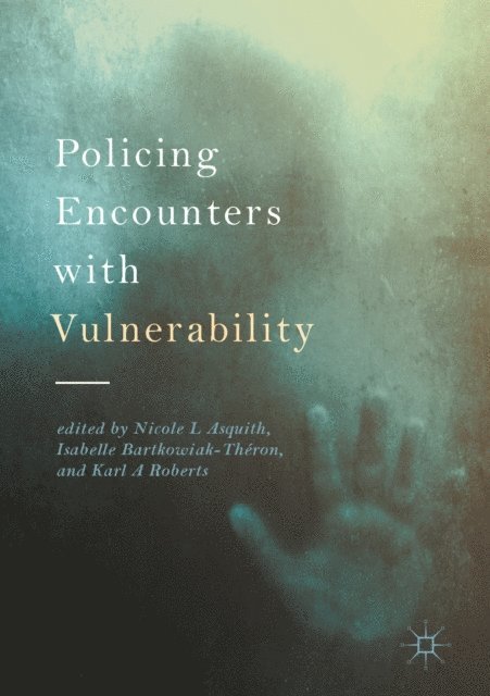 Karl A Roberts, Isabelle Bartkowiak-Theron, Nicole L Asquith - Policing Encounters with Vulnerability, E-bok