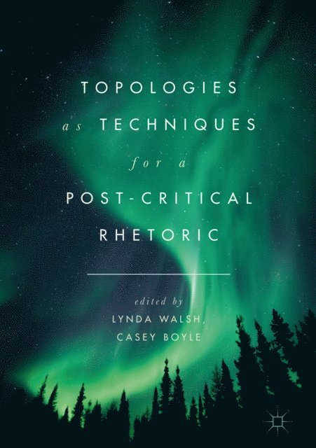 Casey Boyle, Lynda Walsh - Topologies as Techniques for a Post-Critical Rhetoric, E-bok