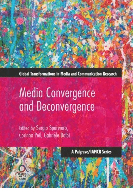 Gabriele Balbi, Corinna Peil, Sergio Sparviero - Media Convergence and Deconvergence, E-bok