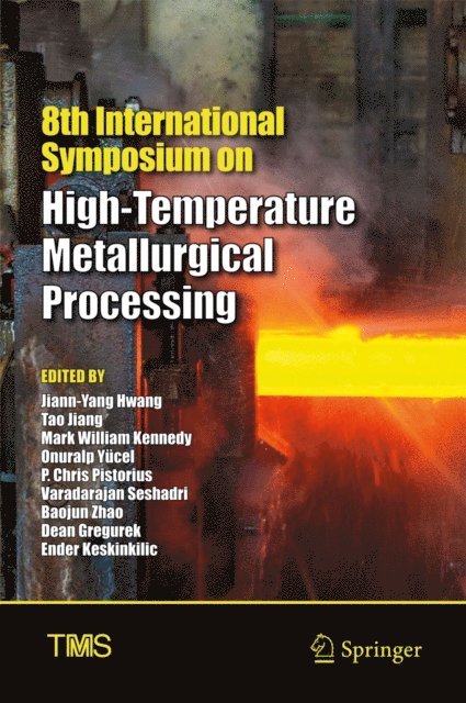 Ender Keskinkilic, Dean Gregurek, Baojun Zhao, Varadarajan Seshadri, P. Chris Pistorius, Onuralp Yucel, Mark William Kennedy, Tao Jiang, Jiann-Yang Hwang - 8th International Symposium on High-Temperature Metallurgical Processing, E-bok