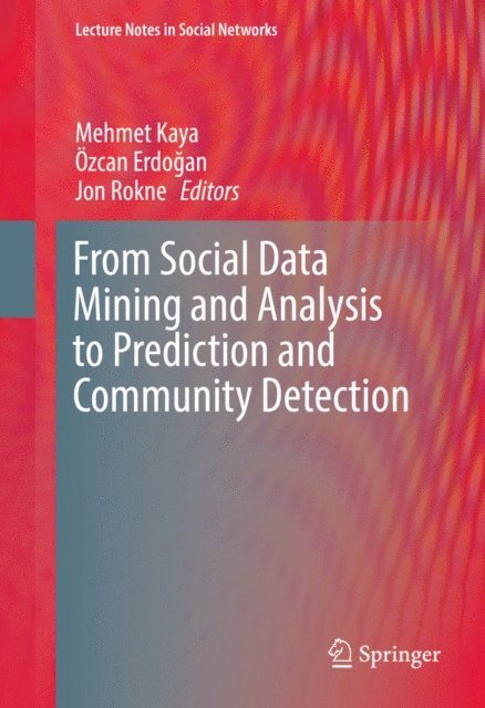 Jon Rokne, Ozcan Erdogan, Mehmet Kaya - From Social Data Mining and Analysis to Prediction and Community Detection, E-bok