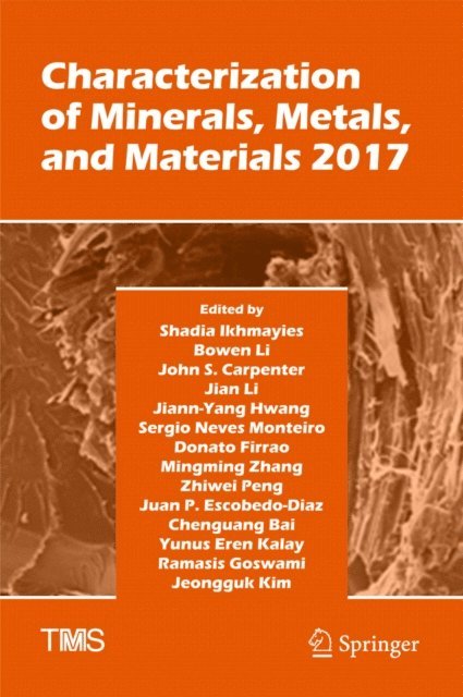 Jeongguk Kim, Ramasis Goswami, Yunus Eren Kalay, Chenguang Bai, Juan P. Escobedo-Diaz, Zhiwei Peng, Mingming Zhang, Donato Firrao, Sergio Neves Monteiro, Jiann-Yang Hwang, JIan Li, John S. Carpenter, Bowen Li, Shadia Ikhmayies - Characterization of Minerals, Metals, and Materials 2017, E-bok