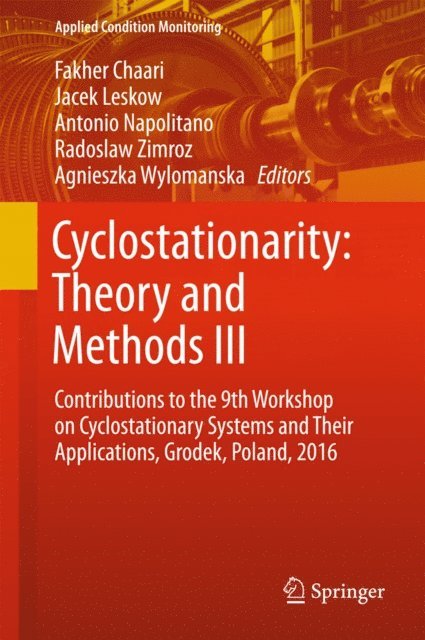 Agnieszka Wylomanska, Radoslaw Zimroz, Antonio Napolitano, Jacek Leskow, Fakher Chaari - Cyclostationarity: Theory and Methods III, E-bok